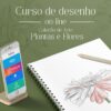 Curso on-line de Desenho de Plantas e Flores - José Augusto Novas e Júlio César Mota Petrucci